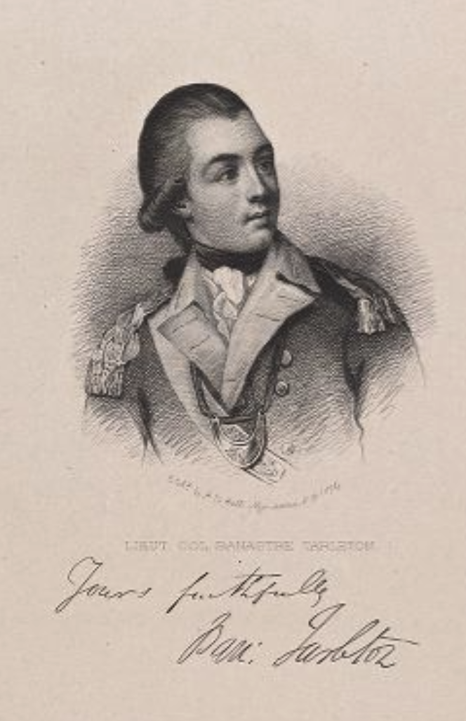 The Miriam and Ira D. Wallach Division of Art, Prints and Photographs: Print Collection, The New York Public Library. “Lieut. Col. Banastre Tarleton. Yours faithfully, Ban. Tarleton [signature].” New York Public Library Digital Collections.